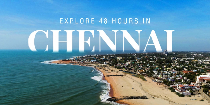 Itinerary for Those Who Want to Explore Chennai in 2 Days